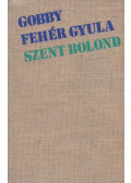 Gobby Fehér Gyula - Szent bolond (dedikált)