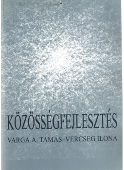 Varga A. Tamás, Vercseg Ilona - Közösségfejlesztés Varga A. Tamás, Vercseg Ilona - Közösségfejlesztés, Budapest 2001 antikvár könyv