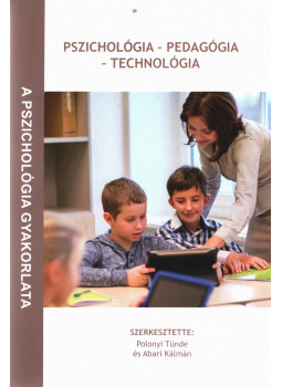 Polonyi Tünde, Abari Kálmán - Pszichológia - Pedagógia - Technológia Polonyi Tünde, Abari Kálmán - Pszichológia - Pedagógia - Technológia, Budapest 2018 antikvár könyv