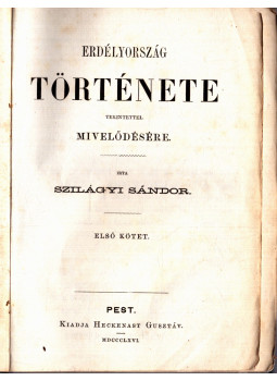 Szilágyi Sándor - Erdélyország története tekintettel mivelődésére I. Szilágyi Sándor - Erdélyország története tekintettel mivelődésére I., Pest 1866 antikvár könyv