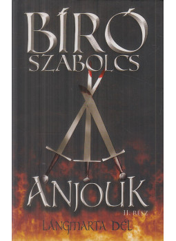 Bíró Szabolcs - Anjouk II. - Lángmarta dél (dedikált) Bíró Szabolcs - Anjouk II. - Lángmarta dél (dedikált), Budapest 2015 antikvár könyv