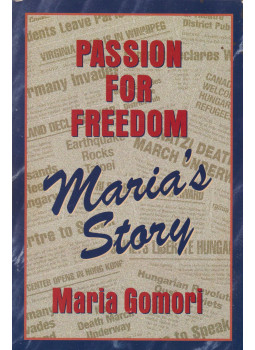 Maria Gomori - Passion for Freedom: Maria's Story Maria Gomori - Passion for Freedom: Maria's Story, Palo Alto 2002 antikvár könyv