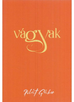 Pilát Gábor - Vágyak Pilát Gábor - Vágyak, Biatorbágy 2022 antikvár könyv