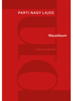 Parti Nagy Lajos - Mauzóleum - Hat színdarab Parti Nagy Lajos - Mauzóleum - Hat színdarab, null 2025 antikvár könyv