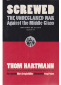 Hartmann, Thom - Screwed: The Undeclared War Against the Middle Class - And What We Can Do About It