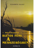Elisabeth Elliot - Biztos fény a messzeségben