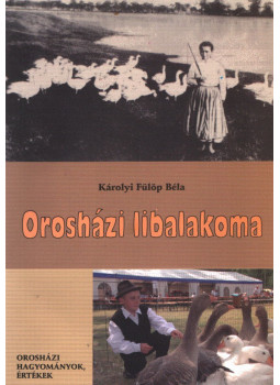 Károlyi Fülöp Béla - Orosházi libalakoma Károlyi Fülöp Béla - Orosházi libalakoma, Orosháza 2010 antikvár könyv