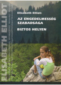 Elisabeth Elliot - Az engedelmesség szabadsága / Biztos helyen