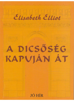 Elisabeth Elliot - A dicsőség kapuján át Elisabeth Elliot - A dicsőség kapuján át, null 0 antikvár könyv