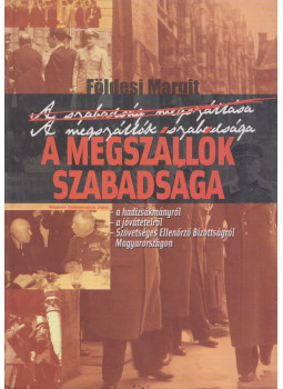 Földesi Margit - A megszállók szabadsága (dedikált) Földesi Margit - A megszállók szabadsága (dedikált), Budapest 2002 antikvár könyv