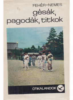 Fehér Klára, Nemes László - Gésák, pagodák, titkok (dedikált) Fehér Klára, Nemes László - Gésák, pagodák, titkok (dedikált), Budapest 1967 antikvár könyv