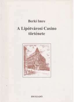 Berki Imre - A Lipótvárosi Casino története Berki Imre - A Lipótvárosi Casino története, Budapest 2001 antikvár könyv