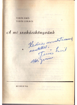 Turós Emil, Turós Lukács - A mi szakácskönyvünk (dedikált) Turós Emil, Turós Lukács - A mi szakácskönyvünk (dedikált), Budapest 1960 antikvár könyv