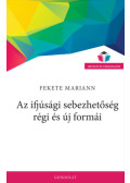 Fekete Mariann - Az ifjúsági sebezhetőség régi és új formái