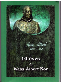 Nagy Gyöngyi, Benkő László, Fülöpné Rákos Éva - 10 éves a Wass Albert Kör Nagy Gyöngyi, Benkő László, Fülöpné Rákos Éva - 10 éves a Wass Albert Kör, Hódmezővásárhely 2015 antikvár könyv