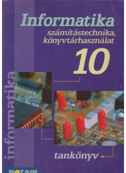Kokas Károly, Rozgonyi-Borus Ferenc - Informatika 10. Kokas Károly, Rozgonyi-Borus Ferenc - Informatika 10., Szeged 2002 antikvár könyv