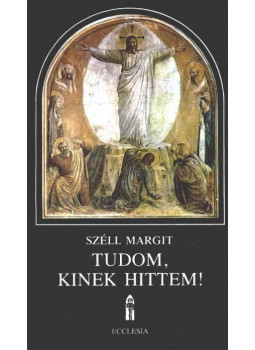 Széll Margit - Tudom, kinek hittem! (dedikált) Széll Margit - Tudom, kinek hittem! (dedikált), Budapest 1987 antikvár könyv