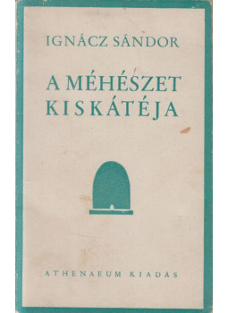 Ignácz Sándor - A méhészet kiskátéja Ignácz Sándor - A méhészet kiskátéja, Budapest 1940 antikvár könyv