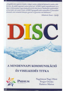 NAGYBÁNYAI NAGY OLIVÉR , PONGOR ORSOLYA, Hadarics Márton - DISC - A mindennapi kommunikáció és viselkedés titka NAGYBÁNYAI NAGY OLIVÉR , PONGOR ORSOLYA, Hadarics Márton - DISC - A mindennapi kommunikáció és viselkedés titka, null 2019 antikvár könyv