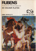 Micheletti, Emma - Rubens: The life and work of the artist illustrated with 80 colour plates