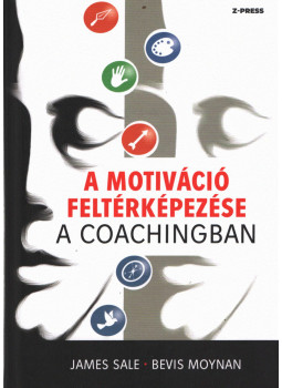 James Sale, Bevis Moynan - A motiváció feltérképezése a coachingban James Sale, Bevis Moynan - A motiváció feltérképezése a coachingban, Miskolc 2019 antikvár könyv