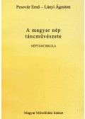 Pesovár Ernő,Lányi Ágoston - A magyar nép táncművészete