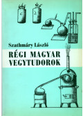 Szathmáry László - Régi magyar vegytudorok