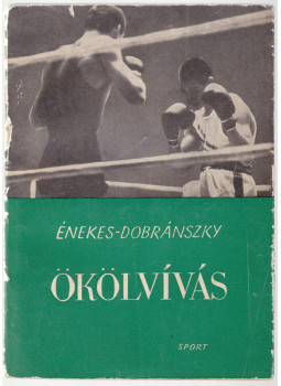 Énekes Árpád, Dobránszky István - Ökölvívás Énekes Árpád, Dobránszky István - Ökölvívás, Budapest 1966 antikvár könyv