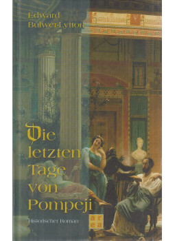 Edward Bulwer-Lytton - Die letzten Tage von Pompeji Edward Bulwer-Lytton - Die letzten Tage von Pompeji, Erftstadt 2003 antikvár könyv