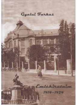 Gyalui Farkas, Sas Péter - Emlékirataim 1914-1924 Gyalui Farkas, Sas Péter - Emlékirataim 1914-1924, Kolozsvár 2013 antikvár könyv