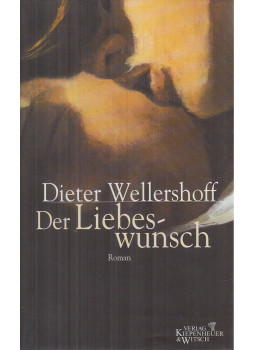 Dieter Wellershoff - Der Liebeswunsch Dieter Wellershoff - Der Liebeswunsch, Köln 2000 antikvár könyv