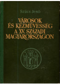 Szűcs Ernő - Városok és kézművesség a XV. századi Magyarországon
