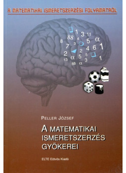 Peller József - A matematikai ismeretszerzés gyökerei Peller József - A matematikai ismeretszerzés gyökerei, null 0 antikvár könyv