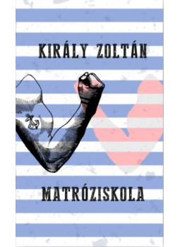Király Zoltán - Matróziskola Király Zoltán - Matróziskola, null 2024 antikvár könyv