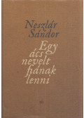 Neszlár Sándor - Egy ács nevelt fiának lenni (dedikált)