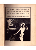 Haldane Macfall - Aubrey Beardsley: The Man and His Work