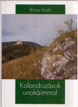 Rónay László - Kalandozások unokáimmal Rónay László - Kalandozások unokáimmal, Budapest 2006 antikvár könyv