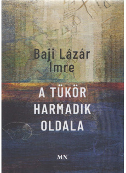 Baji Lázár Imre - A tükör harmadik oldala Baji Lázár Imre - A tükör harmadik oldala, Budapest 2025 antikvár könyv