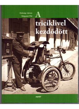 Hidvégi János, Négyesi Pál - A triciklivel kezdődött Hidvégi János, Négyesi Pál - A triciklivel kezdődött, null 0 antikvár könyv