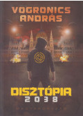 Vogronics András - Disztópia 2038 Magyarország