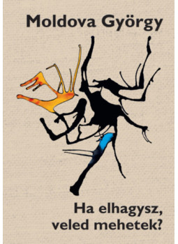 Moldova György - Ha elhagysz, veled mehetek? Moldova György - Ha elhagysz, veled mehetek?, null 2025 antikvár könyv