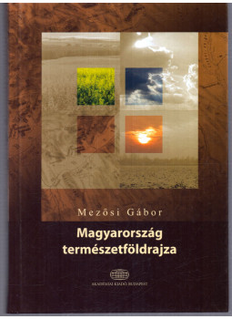 Mezősi Gábor - Magyarország természetföldrajza Mezősi Gábor - Magyarország természetföldrajza, Budapest 2011 antikvár könyv