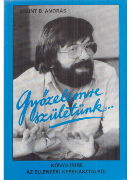 Bálint B. András - Győzelemre születünk Bálint B. András - Győzelemre születünk, Budapest 1990 antikvár könyv
