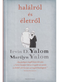 Irvin D. Yalom, Marilyn Yalom - Halálról és életről Irvin D. Yalom, Marilyn Yalom - Halálról és életről, Budapest 2021 antikvár könyv