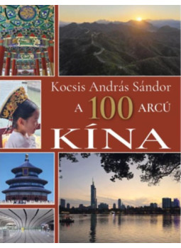 Kocsis András Sándor - A 100 arcú Kína Kocsis András Sándor - A 100 arcú Kína, null 2025 antikvár könyv