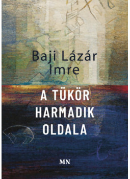 Baji Lázár Imre - A tükör harmadik oldala Baji Lázár Imre - A tükör harmadik oldala, null 2025 antikvár könyv