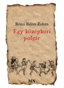 Rónai Balázs Zoltán - Egy középkori polgár Rónai Balázs Zoltán - Egy középkori polgár, null 2025 antikvár könyv