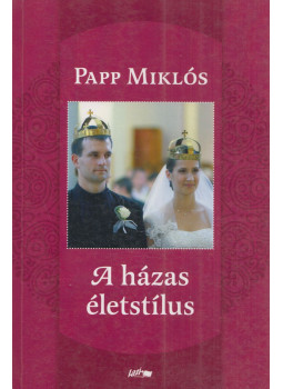 Papp Miklós - A házas életstílus Papp Miklós - A házas életstílus, Szeged 2017 antikvár könyv
