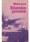 Walter Lord - Hihetetlen győzelem