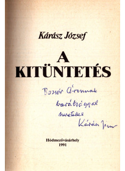 Kárász József - A kitüntetés (dedikált) Kárász József - A kitüntetés (dedikált), Hódmezővásárhely 1991 antikvár könyv